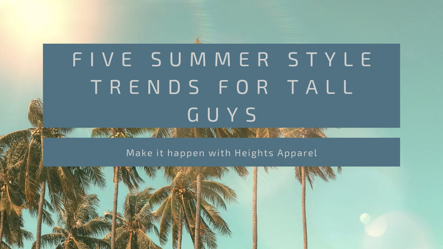 Five Summer Style Trends For Tall Guys