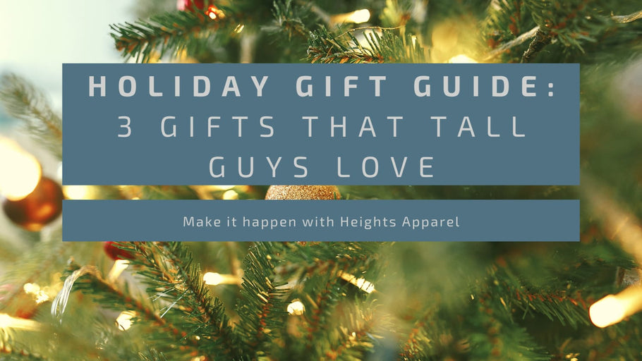Holiday Gift Guide: 3 Gifts that Tall Guys Love